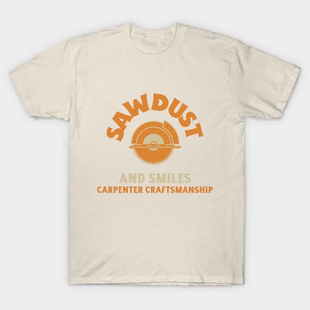 Sawdust and Smiles Carpenter Craftmanship T-Shirt by Zesty Designs